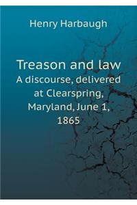 Treason and law A discourse, delivered at Clearspring, Maryland, June 1, 1865