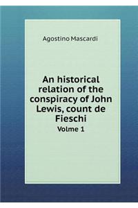 An historical relation of the conspiracy of John Lewis, count de Fieschi Volme 1
