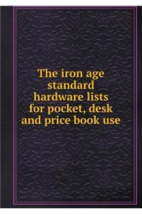 The iron age standard hardware lists for pocket, desk and price book use