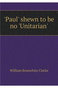 'paul' Shewn to Be No 'unitarian'