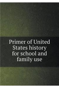 Primer of United States History for School and Family Use