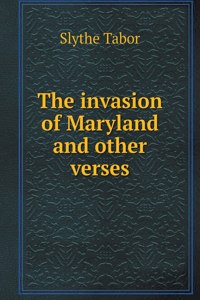 The invasion of Maryland and other verses