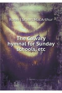 The Calvary hymnal for Sunday schools, etc
