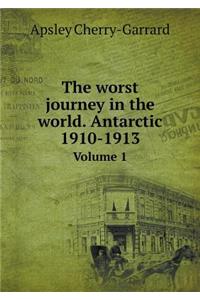 The worst journey in the world. Antarctic 1910-1913 Volume 1