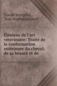 Elemens de l'art veterinaire: Traite de la conformation exterieure du cheval; de sa beaute et de .