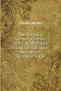 Memorial volume: a history of the third Plenary council of Baltimore, November 9-December 7, 188