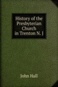 History of the Presbyterian Church in Trenton N. J.