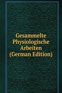 Gesammelte Physiologische Arbeiten (German Edition)