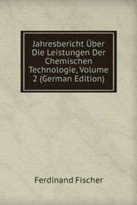 Jahresbericht Uber Die Leistungen Der Chemischen Technologie, Volume 2 (German Edition)
