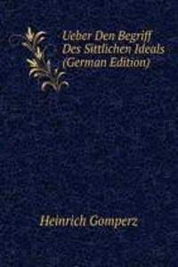 Ueber Den Begriff Des Sittlichen Ideals (German Edition)