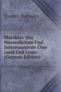 Marokko: Das Wesentlichste Und Interessanteste Uber Land Und Leute (German Edition)