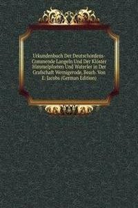 Urkundenbuch Der Deutschordens-Commende Langeln Und Der Kloster Himmelpforten Und Waterler in Der Grafschaft Wernigerode, Bearb. Von E. Jacobs (German Edition)