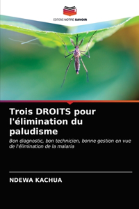 Trois DROITS pour l'élimination du paludisme