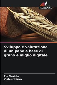 Sviluppo e valutazione di un pane a base di grano e miglio digitale