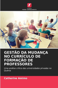 Gestão Da Mudança No Currículo de Formação de Professores