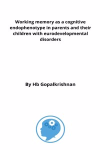 Working memory as a cognitive endophenotype in parents and their children with eurodevelopmental disorders