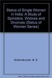 Status of Single Women in India: A Study of Spinsters, Widows and Divorces (Status of Women Series)
