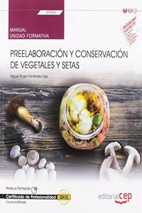 Manual. Preelaboracion y conservacion de vegetales y setas (UF0063). Certificados de profesionalidad. Cocina (HOTR0408)