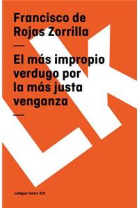 El más impropio verdugo por la más justa venganza
