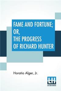 Fame And Fortune; Or, The Progress Of Richard Hunter