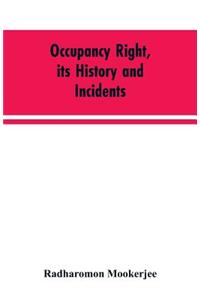 Occupancy right, its history and incidents; together with an introduction dealing with land tenure in ancient India