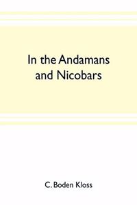 In the Andamans and Nicobars; the narrative of a cruise in the schooner Terrapin, with notices of the islands, their fauna, ethnology, etc.