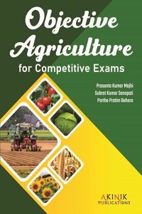 Objective Agriculture for Competitive Exams (Highly useful for ICAR-JRF, SRF, ASRB-NET/ARS, CSIR/UGC-NET, AAO, AHO, OPSC and other Agricultural Competitive Examinations) (ISBn No. 978-93-5570-922-6)
