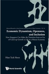 Economic Dynamism, Openness, and Inclusion: How Singapore Can Make the Transition from an Era of Catch-Up Growth to Life in a Mature Economy