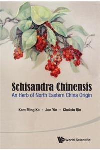 Schisandra Chinensis: An Herb of North Eastern China Origin