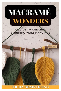 Macramé Wonders: A Guide to Creating Stunning Wall Hangings