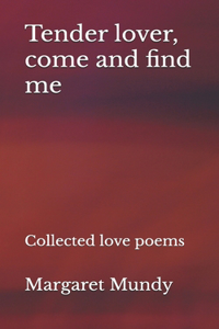 Tender lover, come and find me