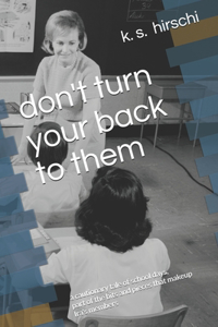 don't turn your back to them