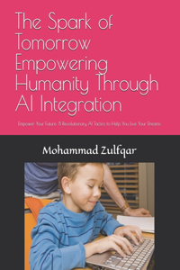 The Spark of Tomorrow Empowering Humanity Through AI Integration