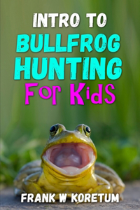 Intro to Bullfrog Hunting for Kids