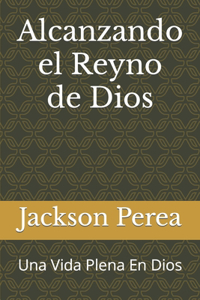 Alcanzando el Reyno de Dios