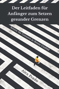 Der Leitfaden für Anfänger zum Setzen gesunder Grenzen