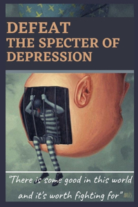Defeat the specter of depression