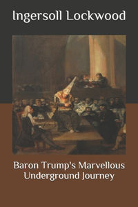 Baron Trump's Marvellous Underground Journey