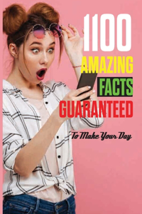 1100 Amazing Facts Guaranteed To Make Your Day