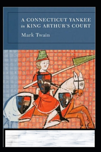 A Connecticut Yankee in King Arthur's Court Annotated