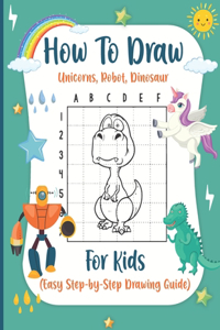 How to Draw Unicorns, Robot, Dinosaur For kids (Easy Step-by-Step Drawing Guide)