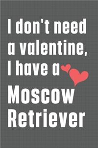 I don't need a valentine, I have a Moscow Retriever