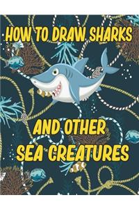 How to Draw Sharks and Other sea creatures