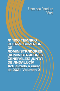 A1 1100 TEMARIO CUERPO SUPERIOR DE ADMINISTRADORES (ADMINISTRADORES GENERALES) JUNTA DE ANDALUCÍA Actualizado a enero de 2021