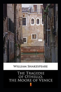 The Tragedie of Othello, the Moore of Venice Annotated