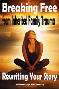 Breaking Free from Inherited Family Trauma