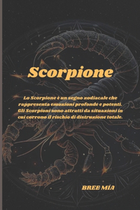 Scorpione: Lo Scorpione è un segno zodiacale che rappresenta emozioni profonde e potenti. Gli Scorpioni sono attratti da situazioni in cui corrono il rischio d