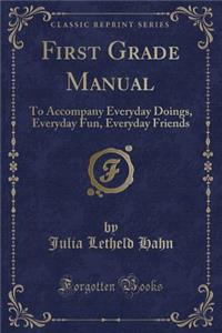 First Grade Manual: To Accompany Everyday Doings, Everyday Fun, Everyday Friends (Classic Reprint)