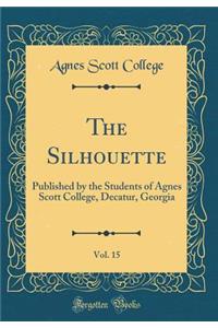 The Silhouette, Vol. 15: Published by the Students of Agnes Scott College, Decatur, Georgia (Classic Reprint)