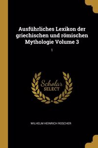 Ausführliches Lexikon der griechischen und römischen Mythologie Volume 3